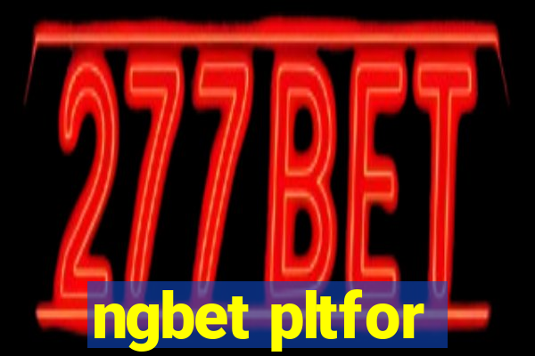 ngbet pltfor